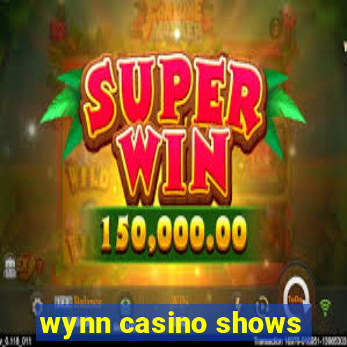 wynn casino shows