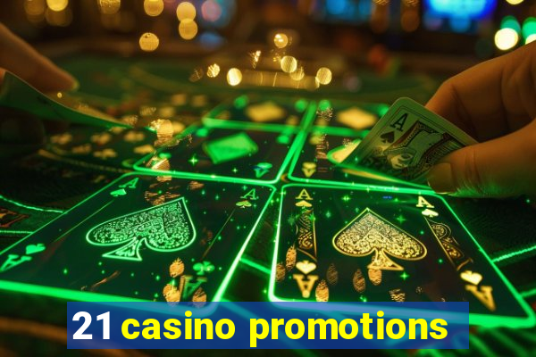 21 casino promotions