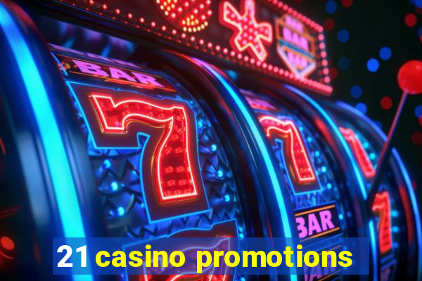 21 casino promotions