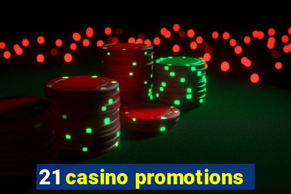 21 casino promotions