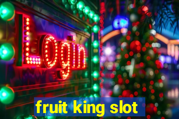 fruit king slot