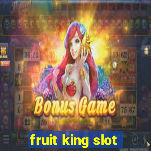 fruit king slot