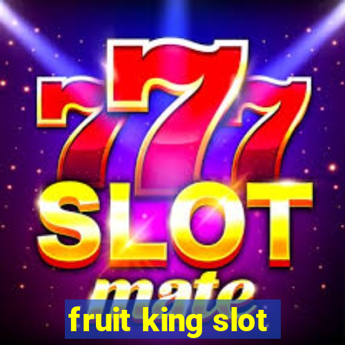 fruit king slot