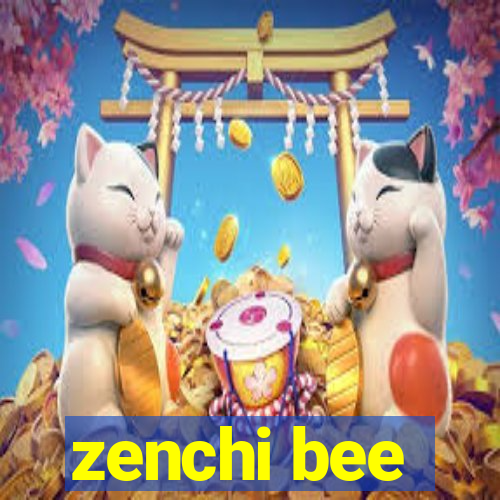 zenchi bee