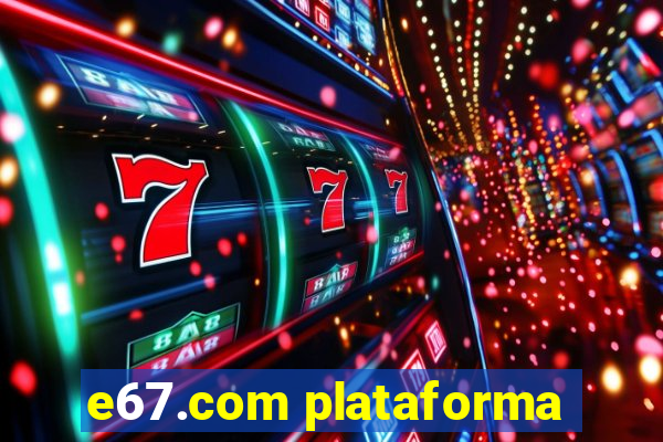 e67.com plataforma