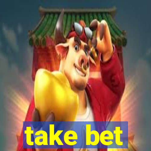 take bet