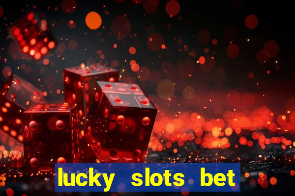 lucky slots bet paga mesmo