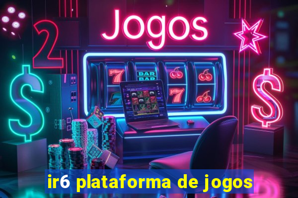 ir6 plataforma de jogos