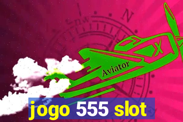 jogo 555 slot