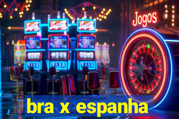 bra x espanha