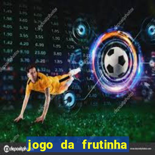 jogo da frutinha que paga dinheiro