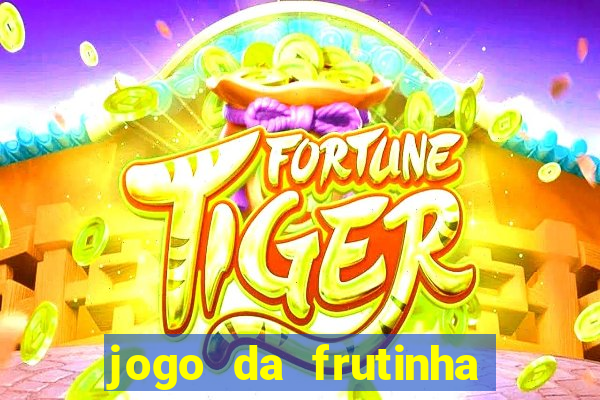 jogo da frutinha que paga dinheiro