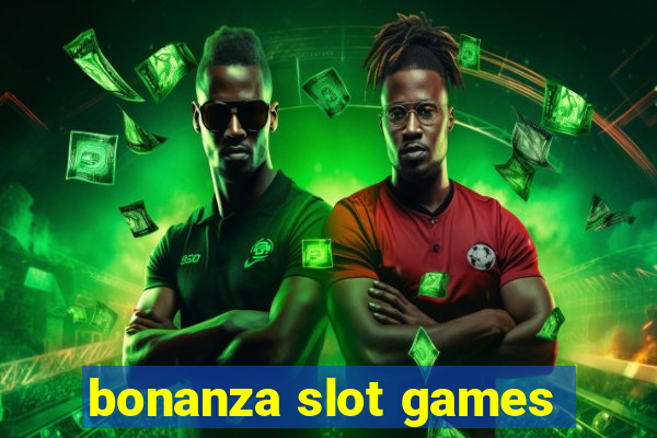 bonanza slot games