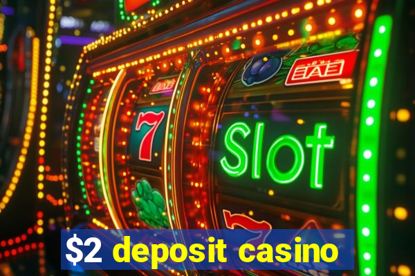 $2 deposit casino