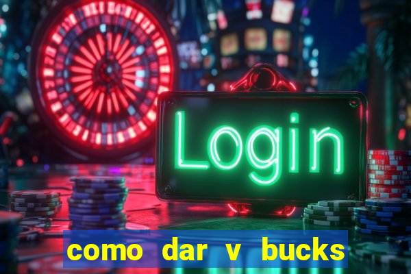 como dar v bucks para amigos