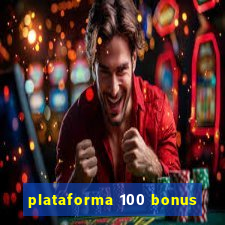 plataforma 100 bonus