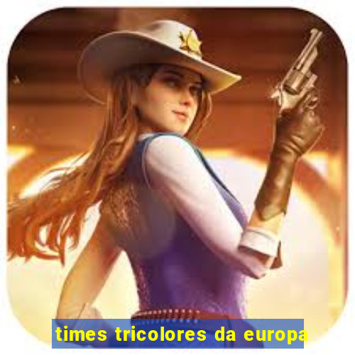 times tricolores da europa