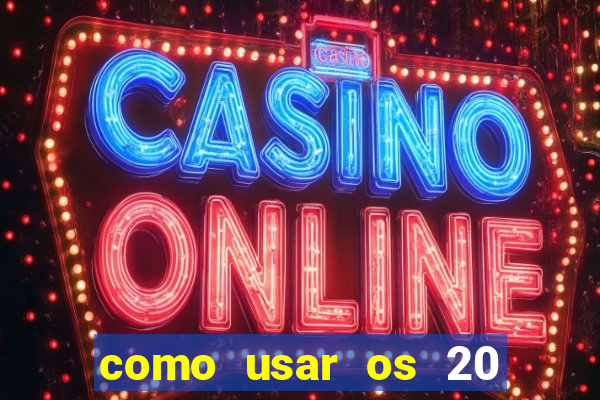 como usar os 20 reais do vai de bet