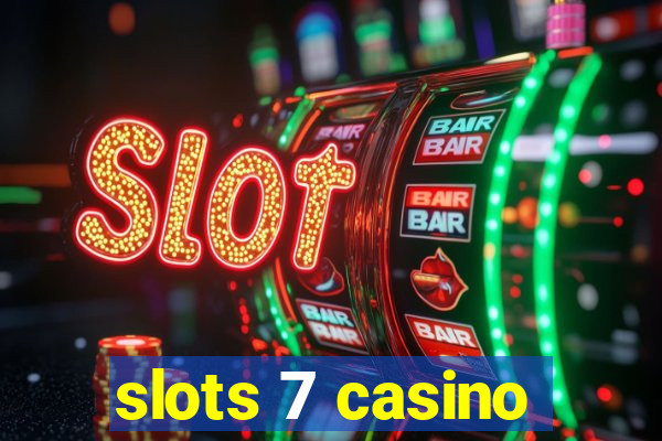 slots 7 casino