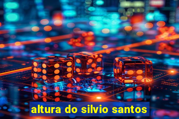 altura do silvio santos