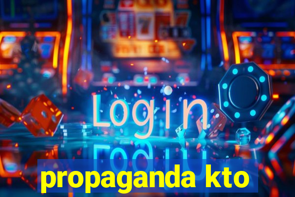 propaganda kto