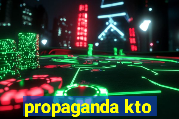 propaganda kto