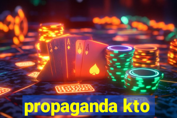 propaganda kto