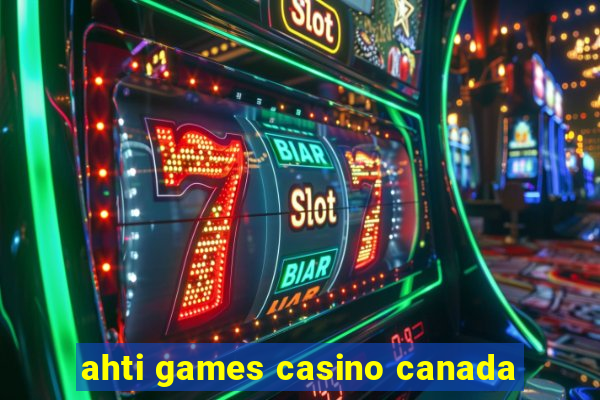 ahti games casino canada