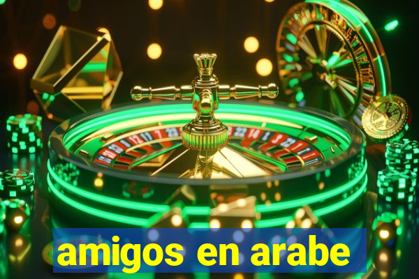 amigos en arabe