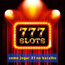 como jogar 21 no baralho