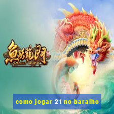 como jogar 21 no baralho