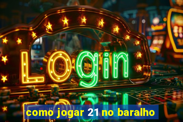 como jogar 21 no baralho