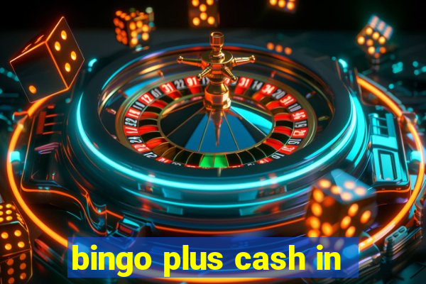 bingo plus cash in