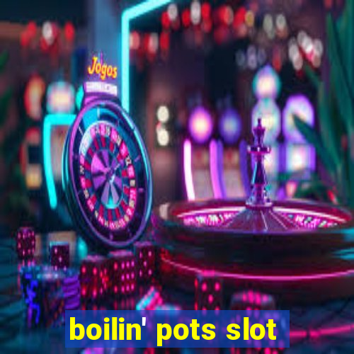 boilin' pots slot