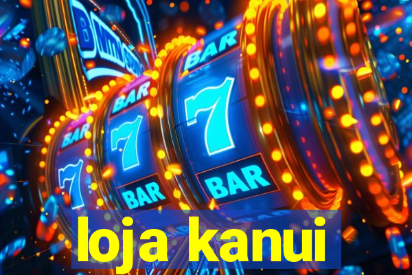 loja kanui