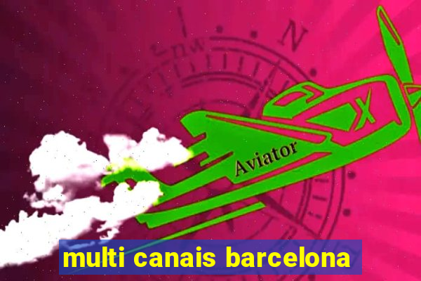 multi canais barcelona