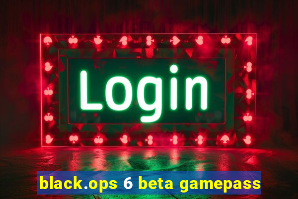 black.ops 6 beta gamepass