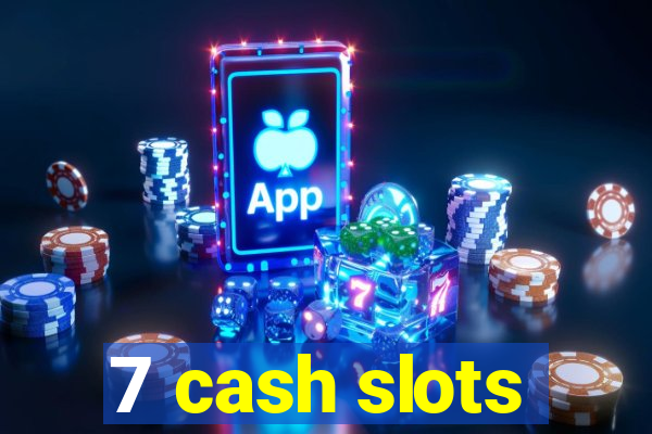 7 cash slots