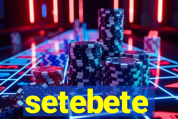 setebete