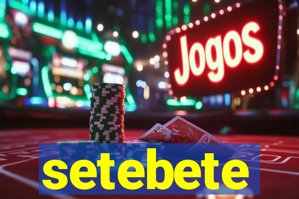 setebete