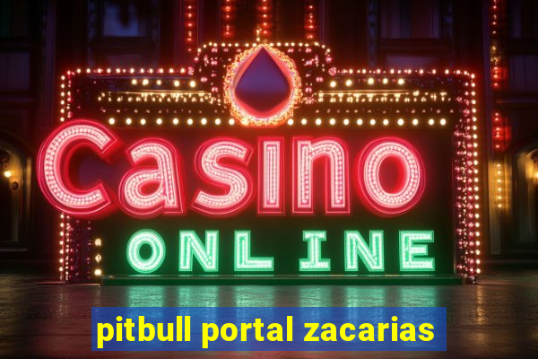 pitbull portal zacarias