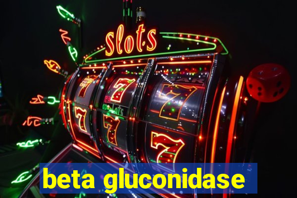 beta gluconidase