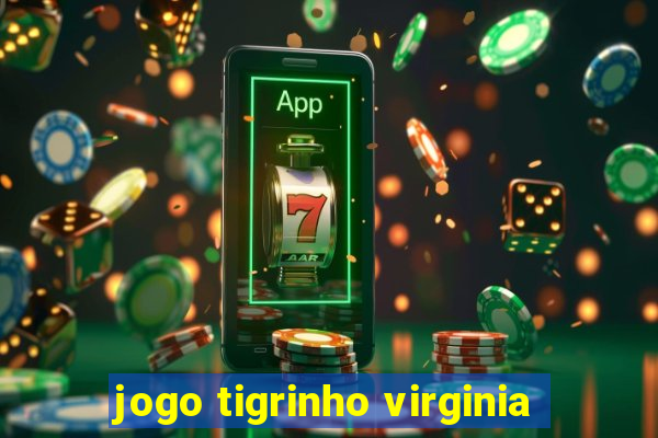 jogo tigrinho virginia