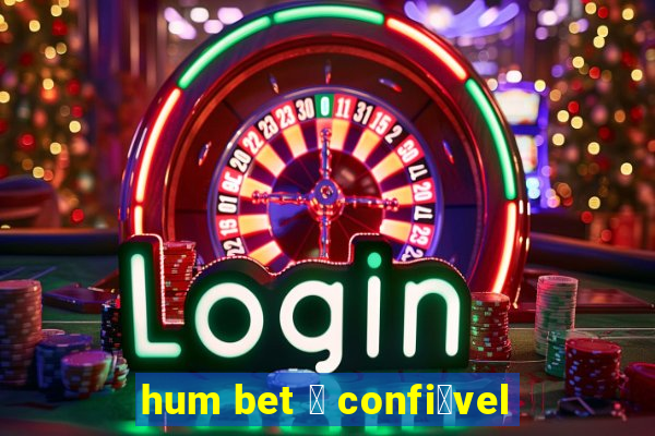 hum bet 茅 confi谩vel