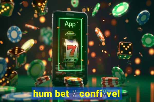 hum bet 茅 confi谩vel