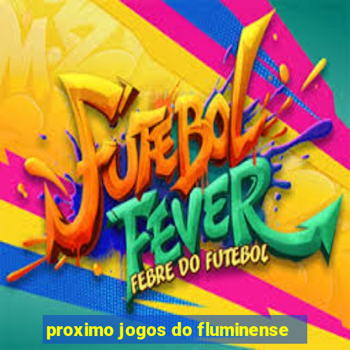 proximo jogos do fluminense