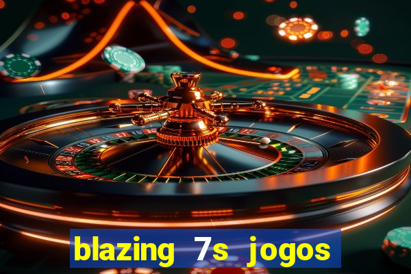 blazing 7s jogos de casino