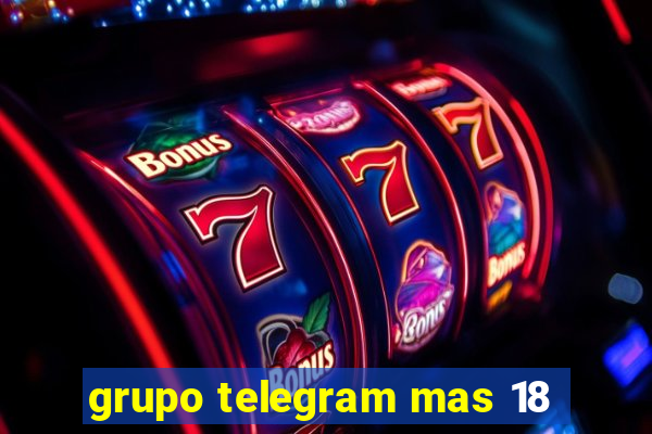 grupo telegram mas 18