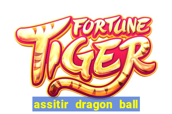 assitir dragon ball z dublado