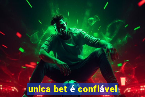 unica bet é confiável